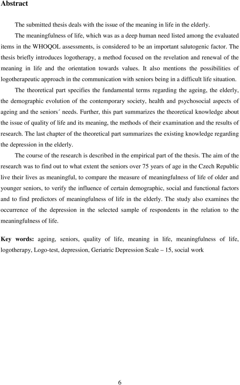 The thesis briefly introduces logotherapy, a method focused on the revelation and renewal of the meaning in life and the orientation towards values.