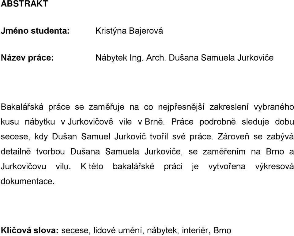 Brn. Práce podrobn sleduje dobu secese, kdy Dušan Samuel Jurkovič tvo il své práce.