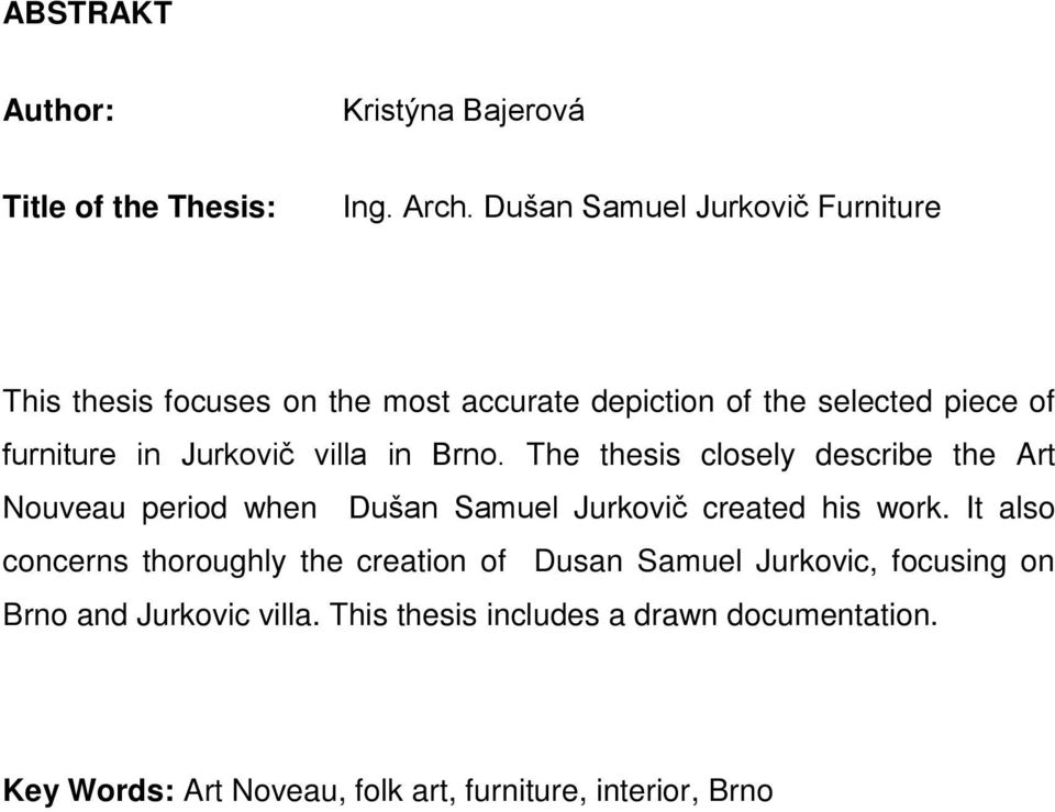 Jurkovič villa in Brno. The thesis closely describe the Art Nouveau period when Dušan Samuel Jurkovič created his work.