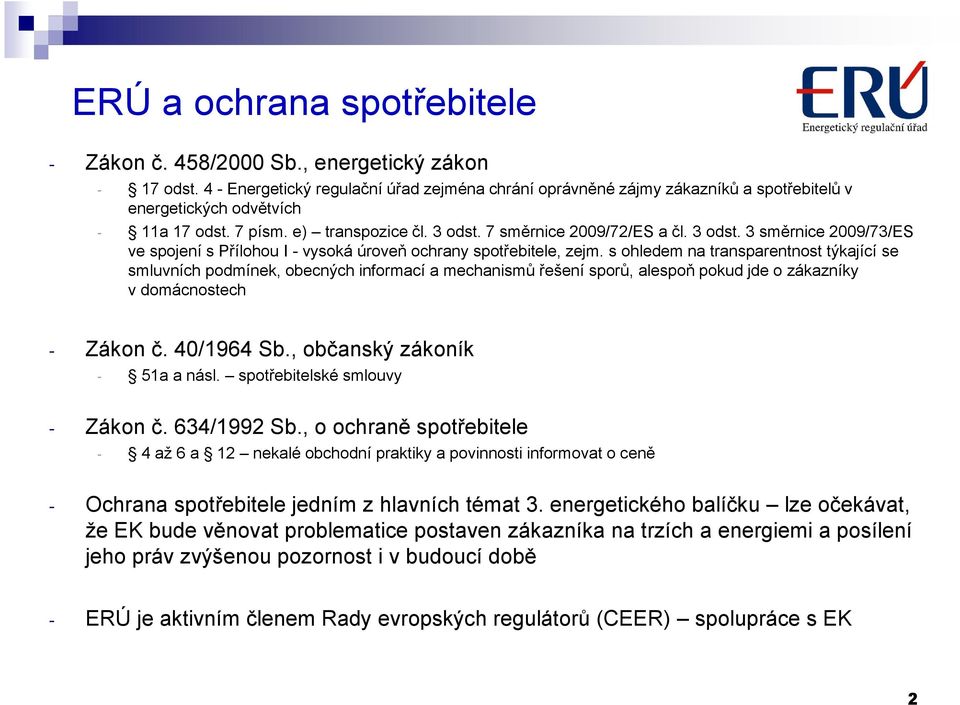 7 směrnice 2009/72/ES a čl. 3 odst. 3 směrnice 2009/73/ES ve spojení s Přílohou I - vysoká úroveň ochrany spotřebitele, zejm.