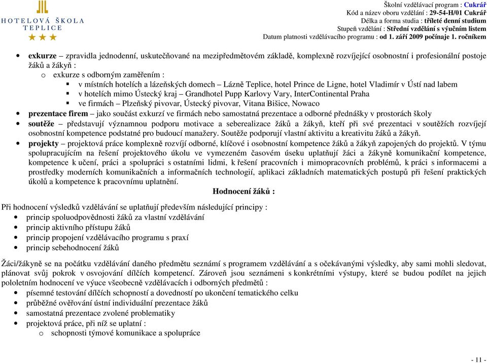 Ústecký pivovar, Vitana Bišice, Nowaco prezentace firem jako součást exkurzí ve firmách nebo samostatná prezentace a odborné přednášky v prostorách školy soutěže představují významnou podporu