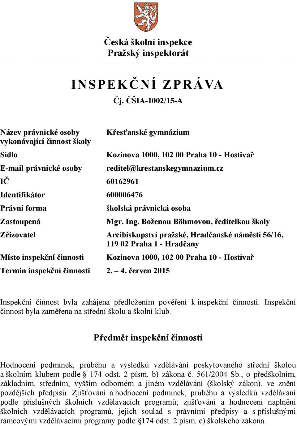 Praha 10 - Hostivař reditel@krestanskegymnazium.cz školská právnická osoba Mgr. Ing.