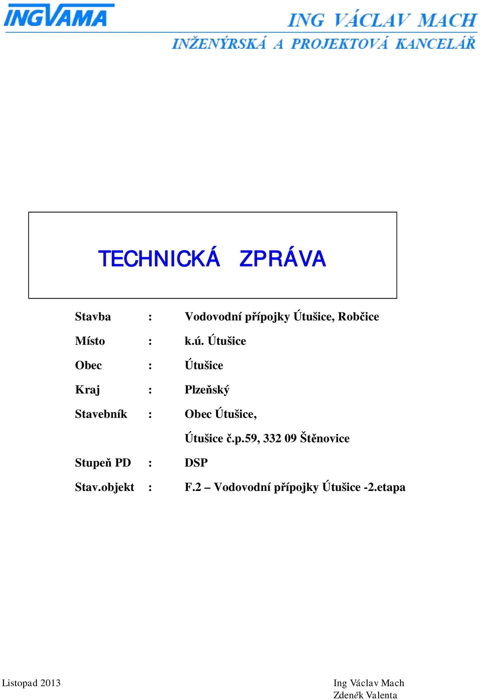 Útušice.p.59, 332 09 Št novice Stupe PD : DSP Stav.objekt : F.