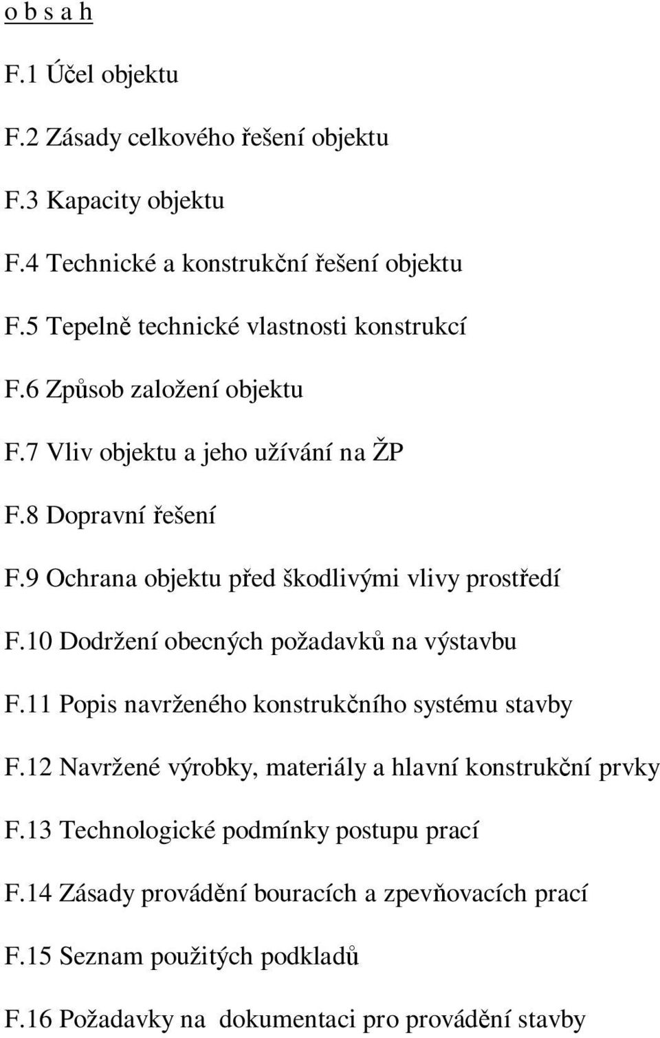 9 Ochrana objektu p ed škodlivými vlivy prost edí F.10 Dodržení obecných požadavk na výstavbu F.11 Popis navrženého konstruk ního systému stavby F.