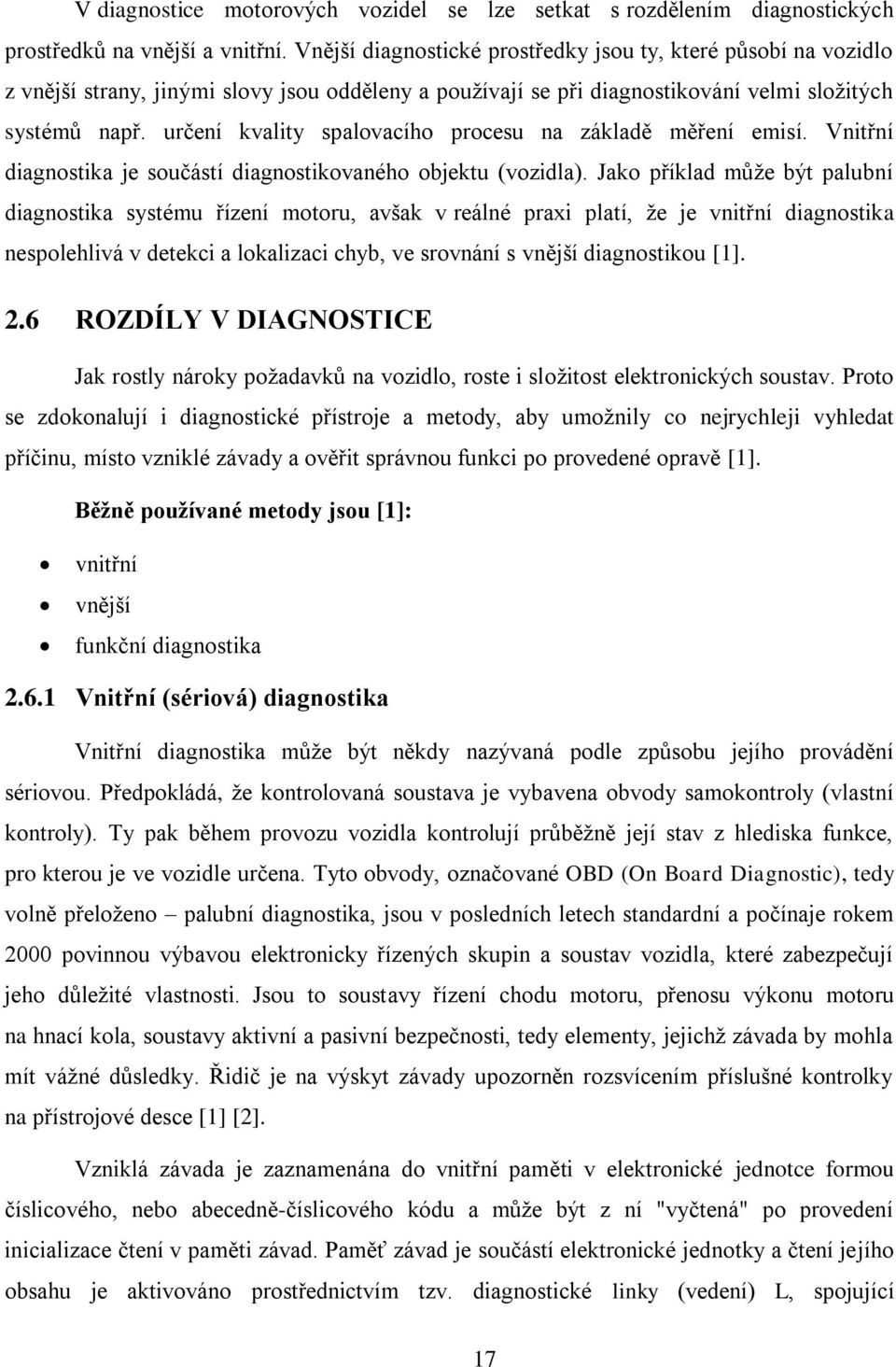 určení kvality spalovacího procesu na základě měření emisí. Vnitřní diagnostika je součástí diagnostikovaného objektu (vozidla).