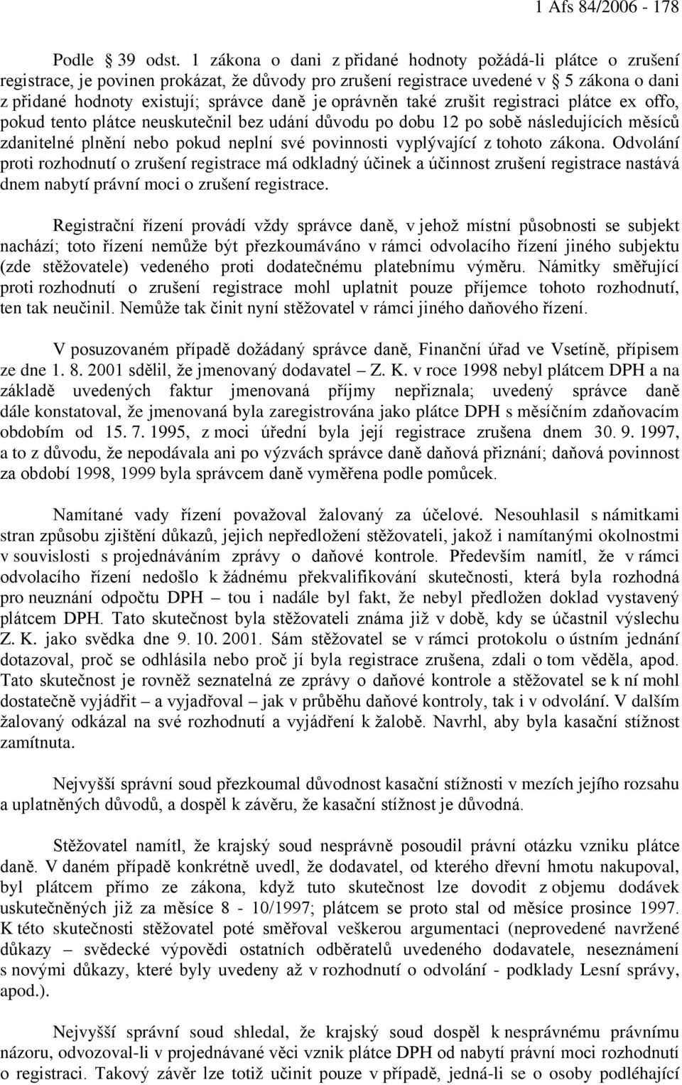 oprávněn také zrušit registraci plátce ex offo, pokud tento plátce neuskutečnil bez udání důvodu po dobu 12 po sobě následujících měsíců zdanitelné plnění nebo pokud neplní své povinnosti vyplývající