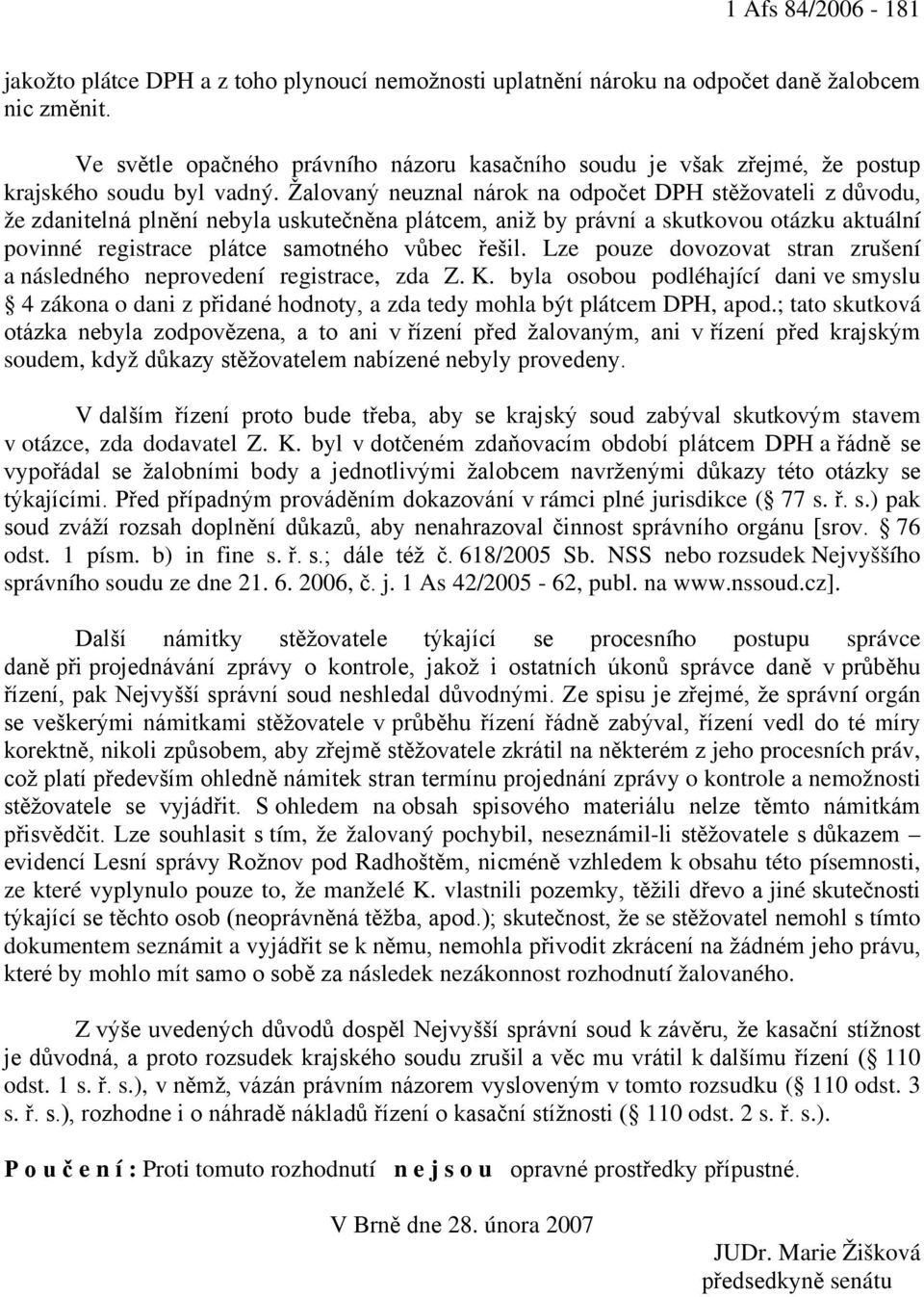 Žalovaný neuznal nárok na odpočet DPH stěžovateli z důvodu, že zdanitelná plnění nebyla uskutečněna plátcem, aniž by právní a skutkovou otázku aktuální povinné registrace plátce samotného vůbec řešil.