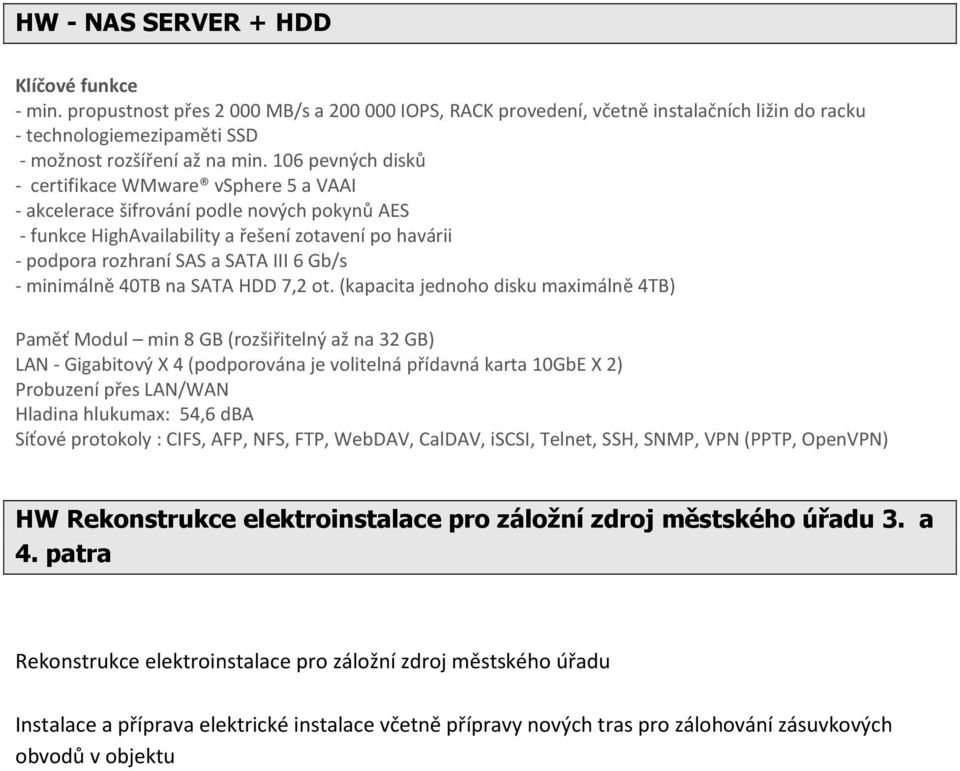 - minimálně 40TB na SATA HDD 7,2 ot.