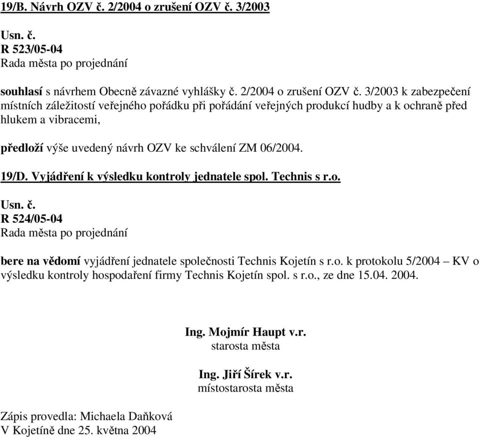 3/2003 k zabezpečení místních záležitostí veřejného pořádku při pořádání veřejných produkcí hudby a k ochraně před hlukem a vibracemi, předloží výše uvedený návrh OZV ke schválení