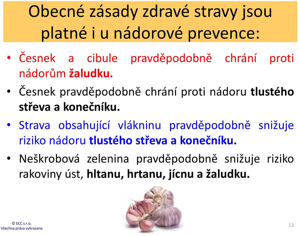 Česnek pravděpodobně chrání proti nádoru tlustého střeva a konečníku.