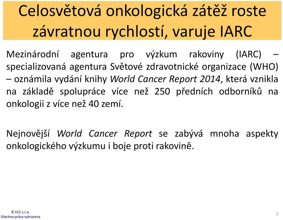 Cancer Report 2014, která vznikla na základě spolupráce více než 250 předních odborníků na onkologii z více