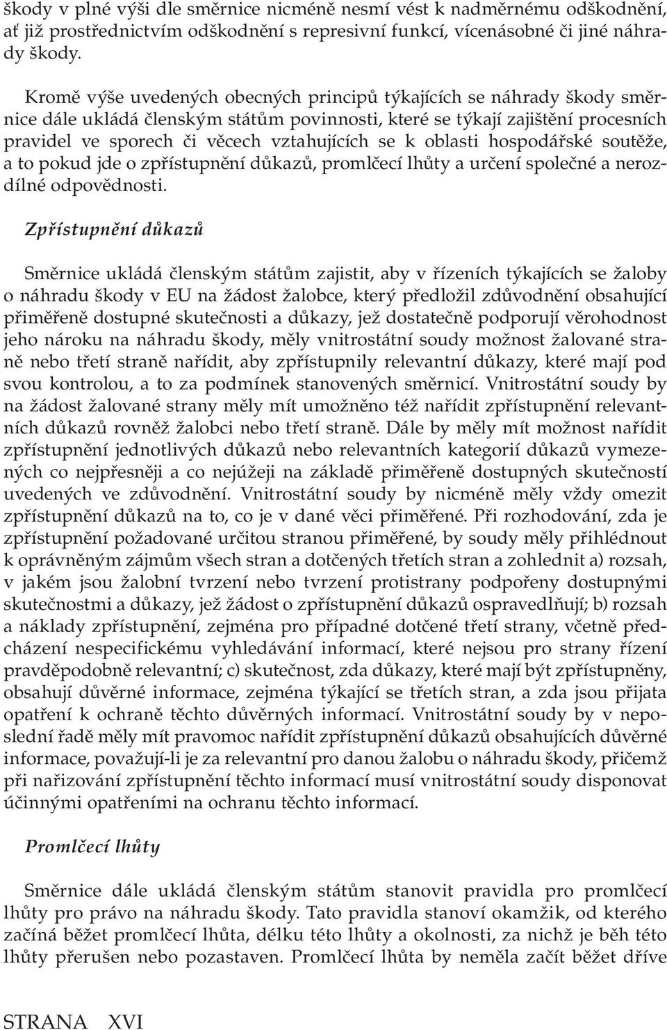 k oblasti hospodářské soutěže, a to pokud jde o zpřístupnění důkazů, promlčecí lhůty a určení společné a nerozdílné odpovědnosti.