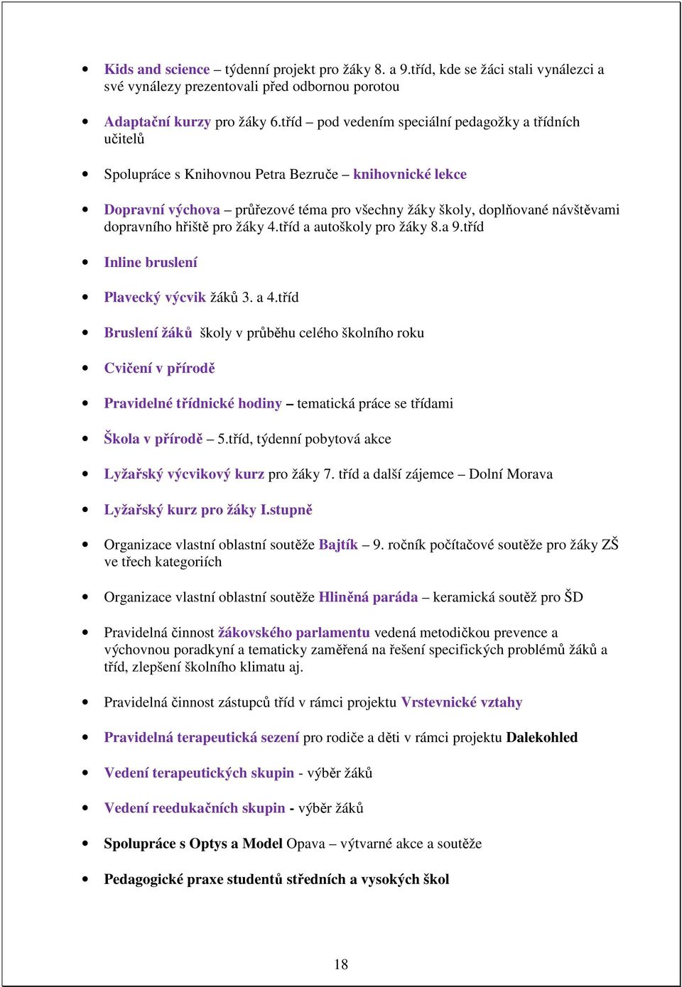 hřiště pro žáky 4.tříd a autoškoly pro žáky 8.a 9.tříd Inline bruslení Plavecký výcvik žáků 3. a 4.