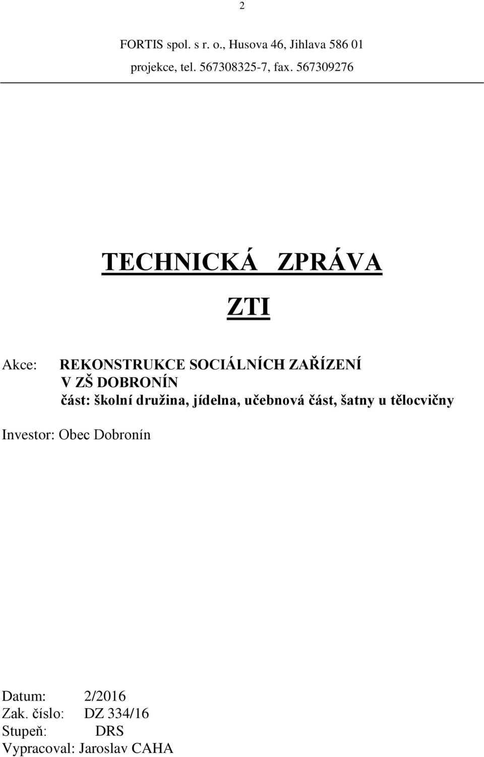 DOBRONÍN část: školní družina, jídelna, učebnová část, šatny u tělocvičny