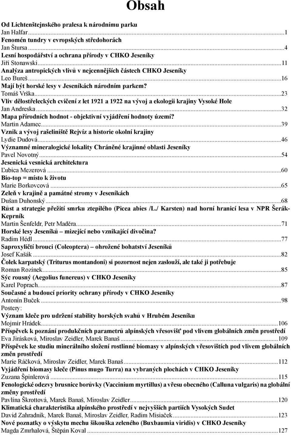 ..23 Vliv dělostřeleckých cvičení z let 1921 a 1922 na vývoj a ekologii krajiny Vysoké Hole Jan Andreska...32 Mapa přírodních hodnot - objektivní vyjádření hodnoty území? Martin Adamec.