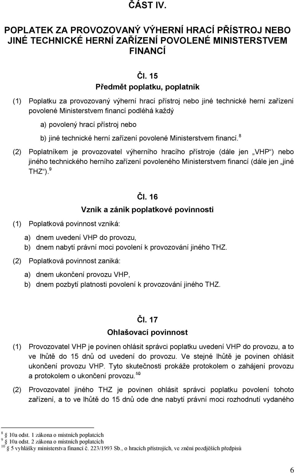 jiné technické herní zařízení povolené Ministerstvem financí.