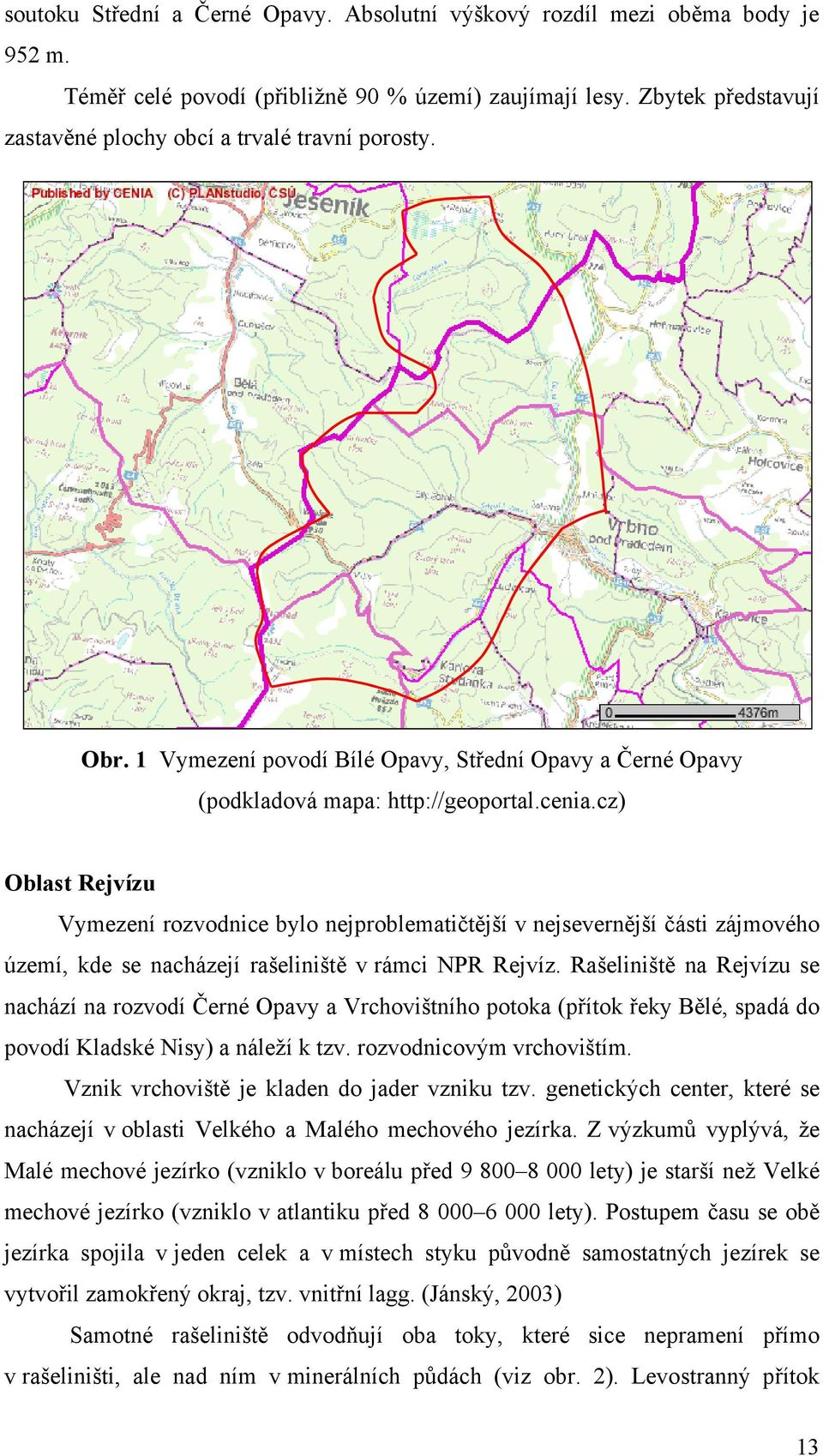 cz) Oblast Rejvízu Vymezení rozvodnice bylo nejproblematičtější v nejsevernější části zájmového území, kde se nacházejí rašeliniště v rámci NPR Rejvíz.