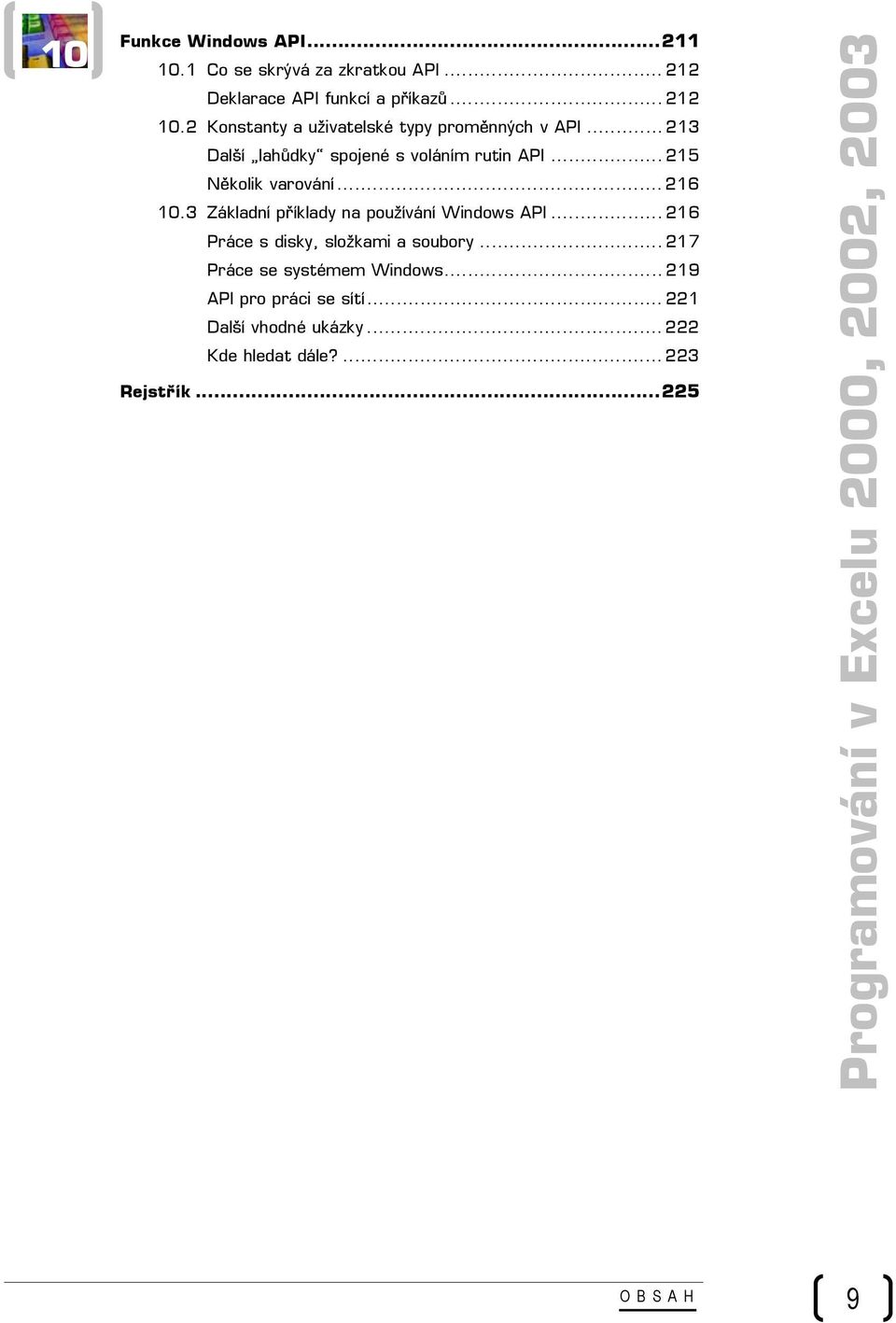 .. 216 10.3 Základní příklady na používání Windows API... 216 Práce s disky, složkami a soubory... 217 Práce se systémem Windows.