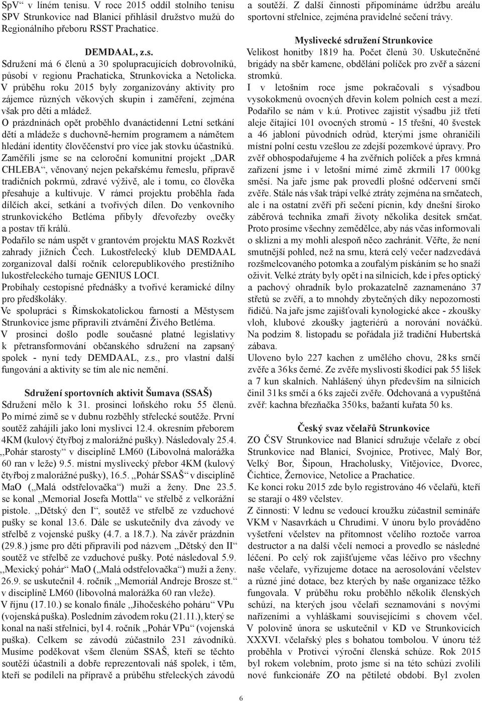 O prázdninách opět proběhlo dvanáctidenní Letní setkání dětí a mládeže s duchovně-herním programem a námětem hledání identity člověčenství pro více jak stovku účastníků.