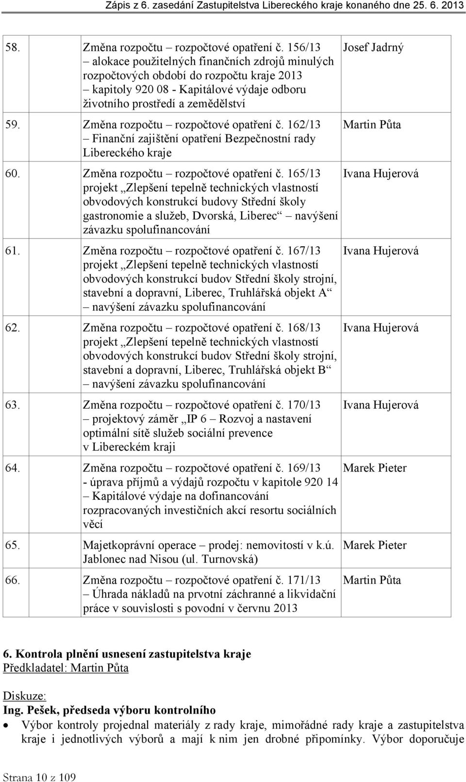 Změna rozpočtu rozpočtové opatření č. 162/13 Finanční zajištění opatření Bezpečnostní rady Libereckého kraje 60. Změna rozpočtu rozpočtové opatření č.