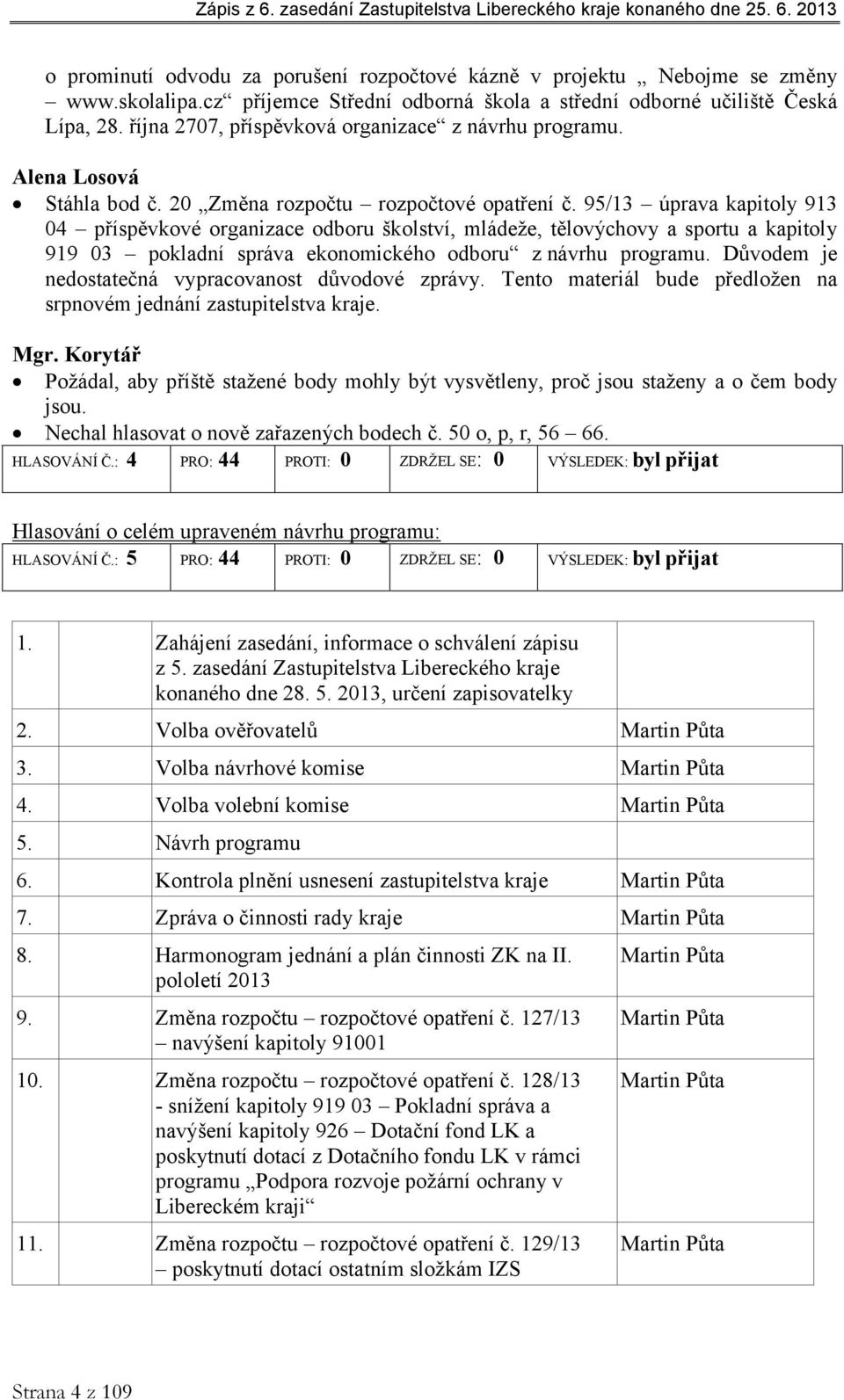 95/13 úprava kapitoly 913 04 příspěvkové odboru školství, mládeže, tělovýchovy a sportu a kapitoly 919 03 pokladní správa ekonomického odboru z návrhu programu.