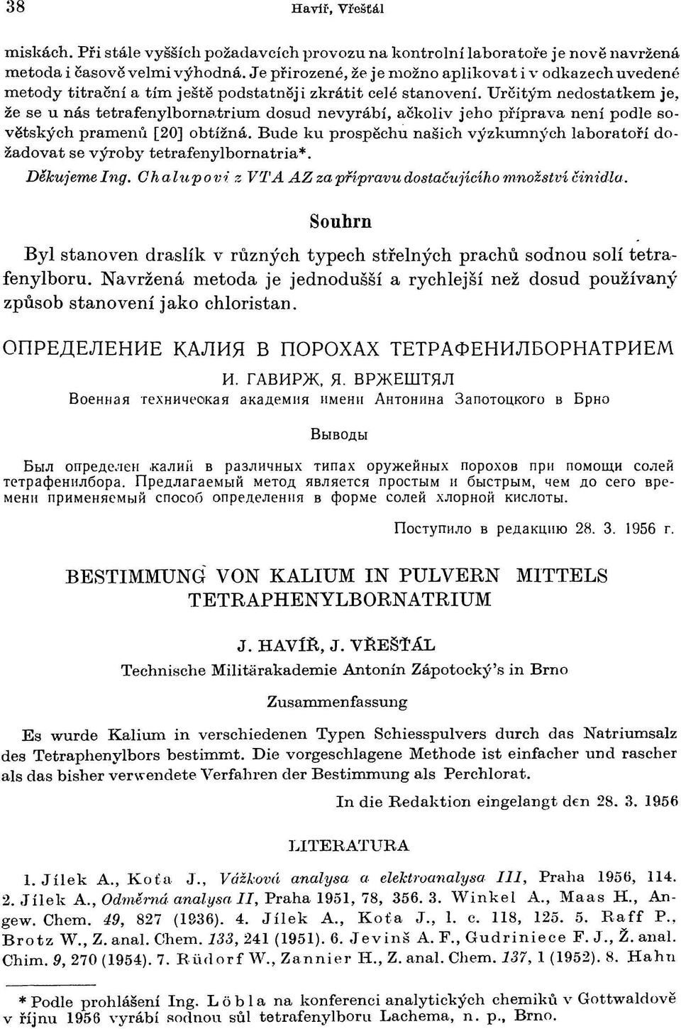 Určitým nedostatkem je, že se u nás tetrafenylbornatrium dosud nevyrábí, ačkoliv jeho příprava není podle sovětských pramenů [20] obtížná.