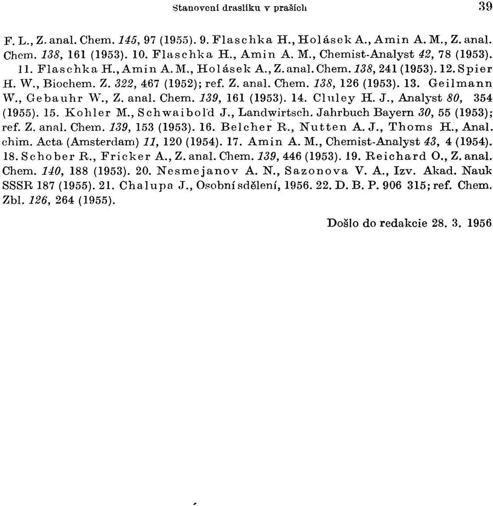 14. Cluley H. J., Analyst 80, 354 (1955). 15. Kohler M., Schwaiboľd J., Landwirtsch. Jahrbuch Bayern 30, 55 (1953); ref. Z. anal. Chem. 139, 153 (1953). 16. Belcher R., Nutten A. J., Thoms H.