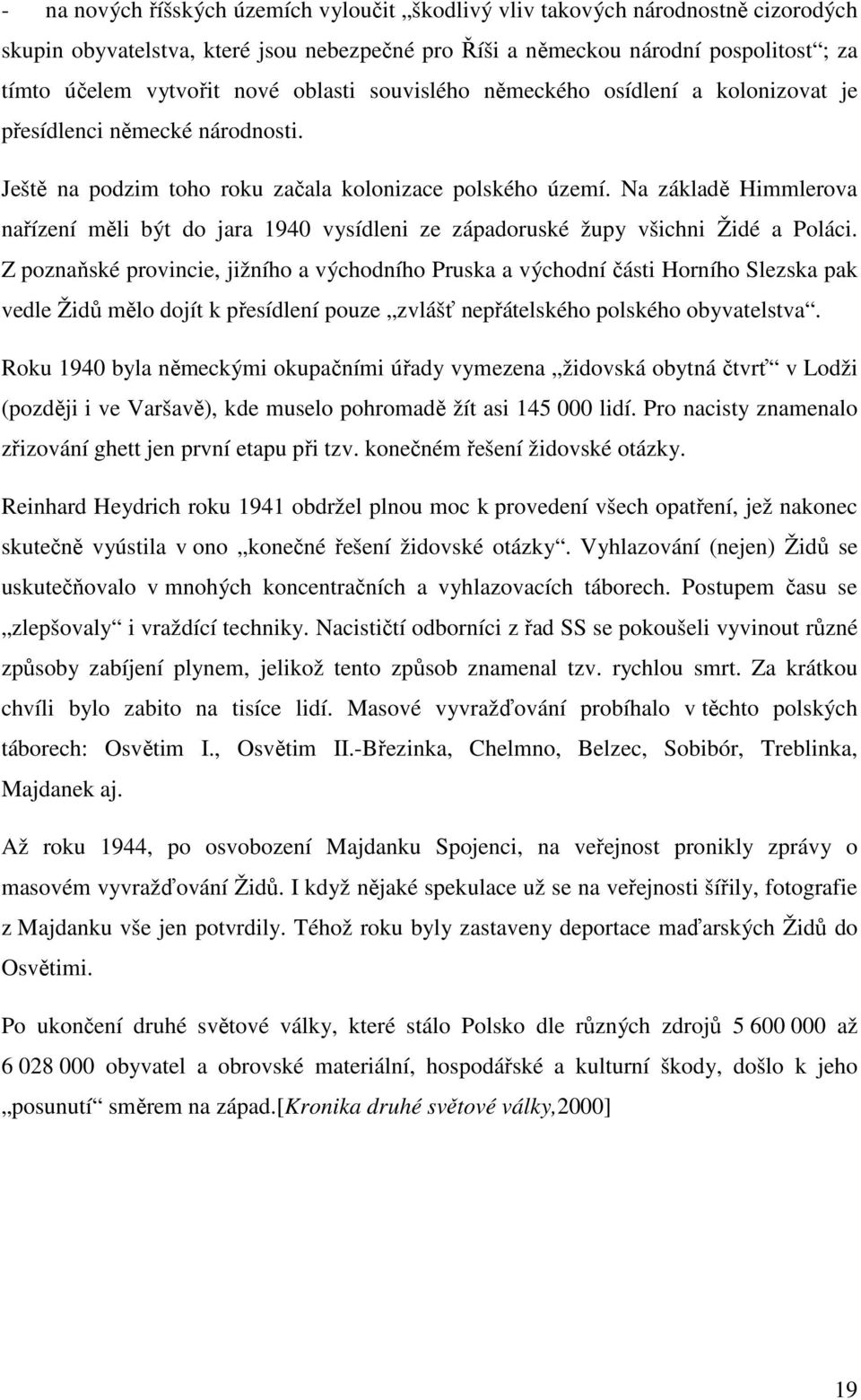 Na základě Himmlerova nařízení měli být do jara 1940 vysídleni ze západoruské župy všichni Židé a Poláci.