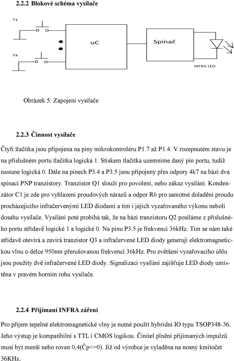 5 jsou připojeny přes odpory 4k7 na bázi dva spínací PNP tranzistory. Tranzistor Q1 slouţí pro povolení, nebo zákaz vysílání.