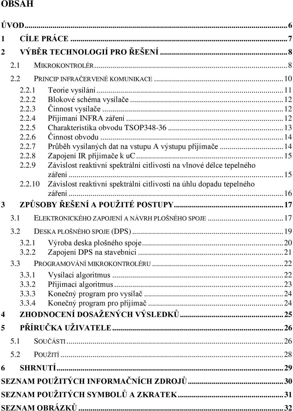 .. 15 2.2.9 Závislost reaktivní spektrální citlivosti na vlnové délce tepelného záření... 15 2.2.10 Závislost reaktivní spektrální citlivosti na úhlu dopadu tepelného záření.