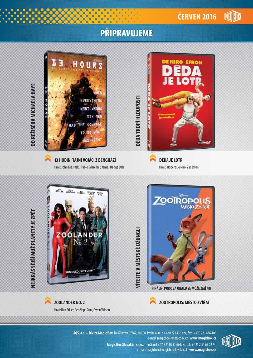 2 Hrají: Ben Stiller, Penélope Cruz, Owen Wilson ZOOTROPOLIS: MĚSTO ZVÍŘAT AQS, a.s. Divize Magic Box, Na Klikovce 7/367, 140 00 Praha 4, tel.