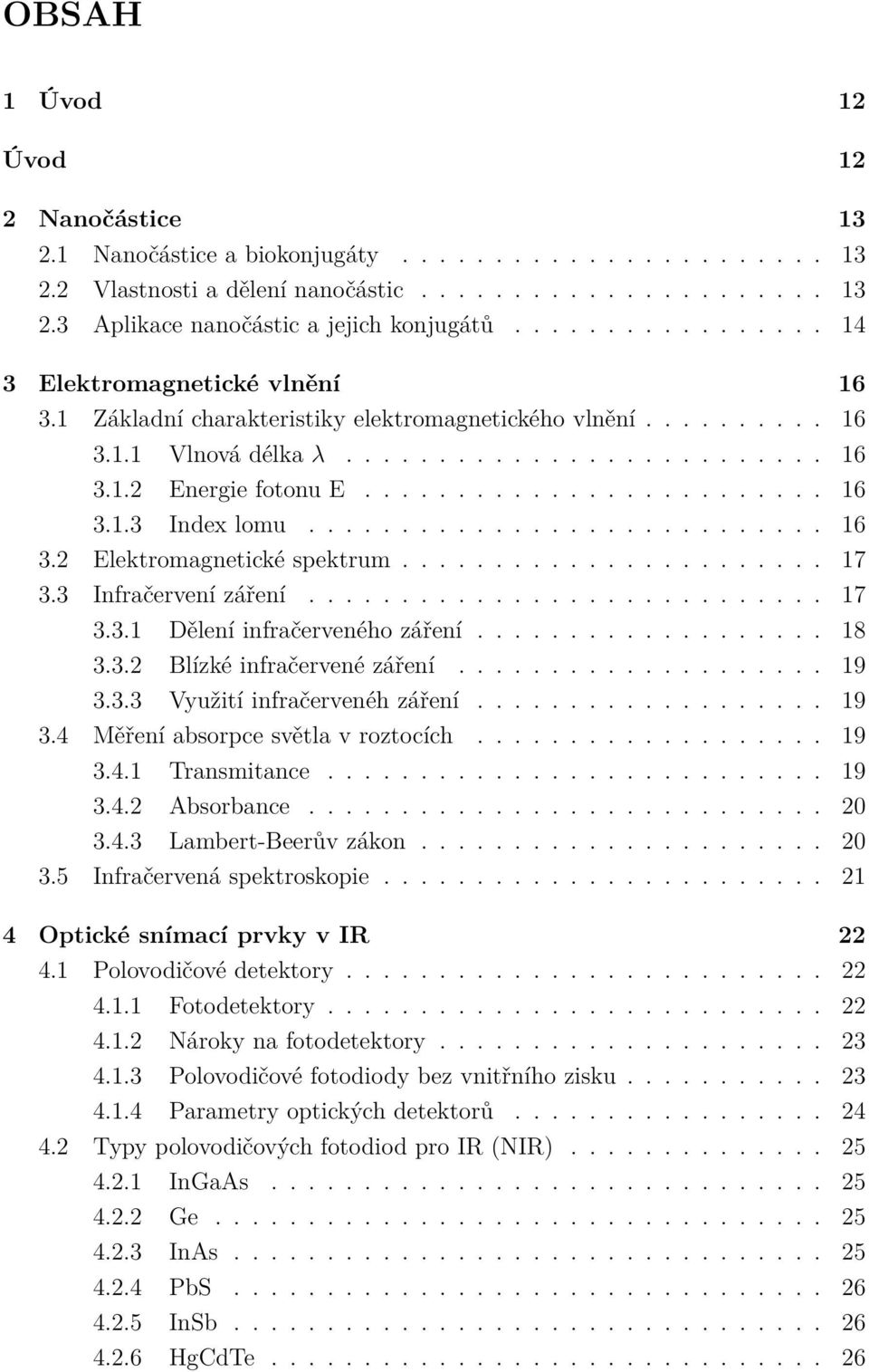 ........................... 16 3.2 Elektromagnetické spektrum....................... 17 3.3 Infračervení záření............................ 17 3.3.1 Dělení infračerveného záření................... 18 3.