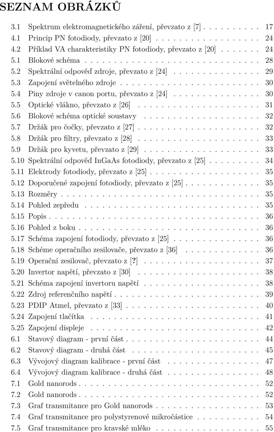 3 Zapojení světelného zdroje........................ 30 5.4 Piny zdroje v canon portu, převzato z [24]............... 30 5.5 Optické vlákno, převzato z [26]..................... 31 5.