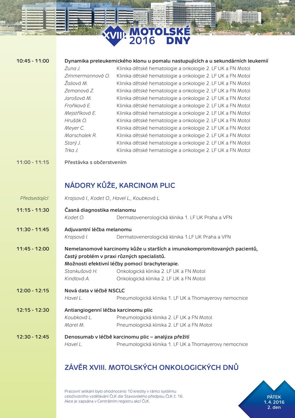 11:15-11:30 Časná diagnostika melanomu Kodet O. Dermatovenerologická klinika 1.