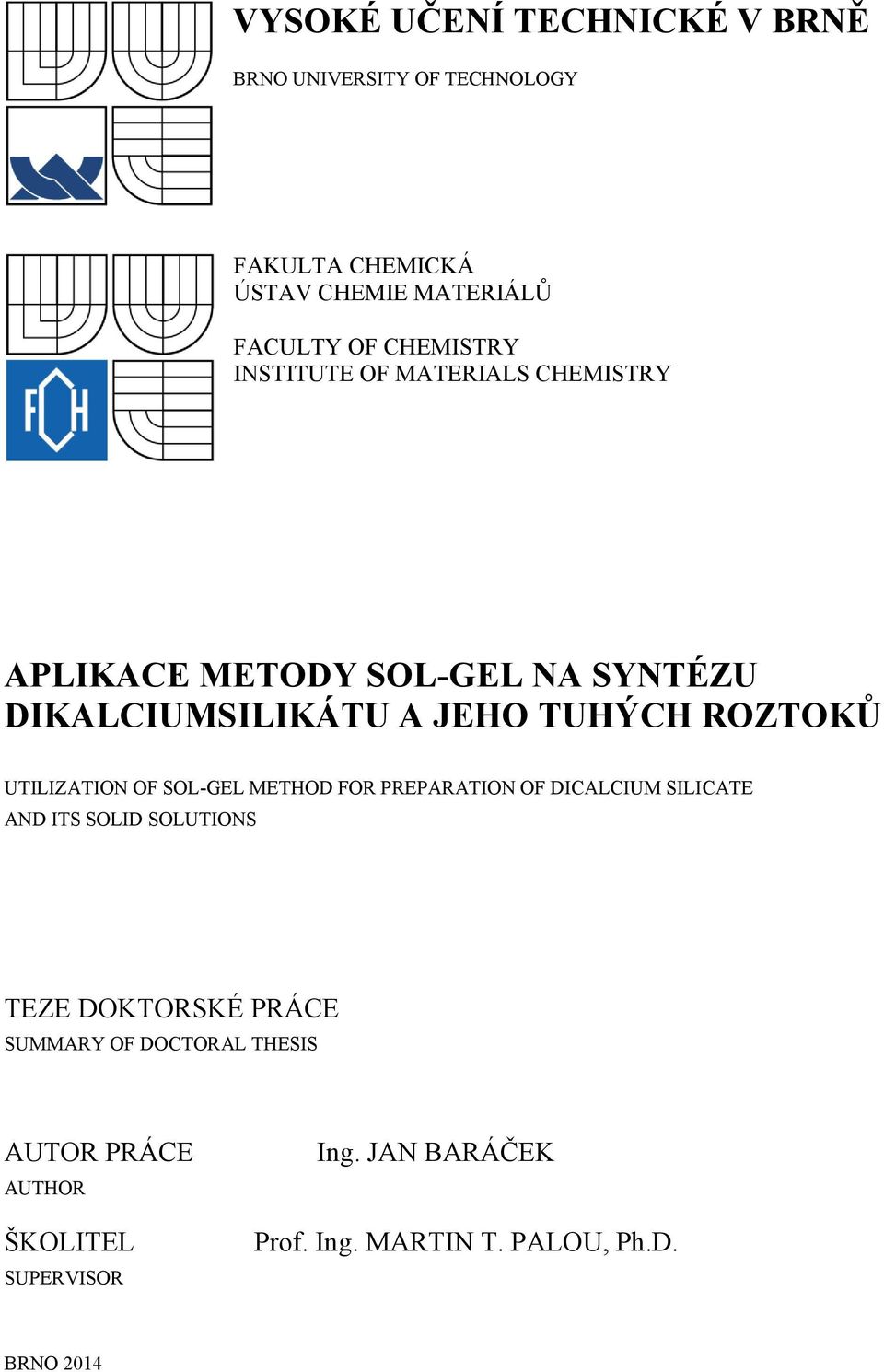 ROZTOKŮ UTILIZATION OF SOL-GEL METHOD FOR PREPARATION OF DICALCIUM SILICATE AND ITS SOLID SOLUTIONS TEZE DOKTORSKÉ