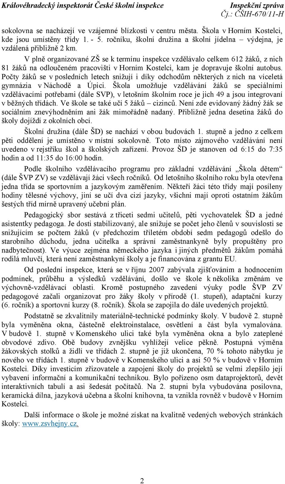 Počty žáků se v posledních letech snižují i díky odchodům některých z nich na víceletá gymnázia v Náchodě a Úpici.