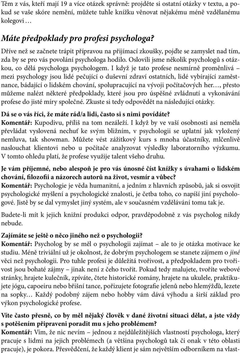 Oslovili jsme několik psychologů s otázkou, co dělá psychologa psychologem.