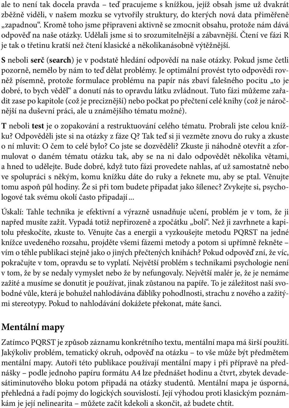 Čtení ve fázi R je tak o třetinu kratší než čtení klasické a několikanásobně výtěžnější. S neboli serč (search) je v podstatě hledání odpovědí na naše otázky.