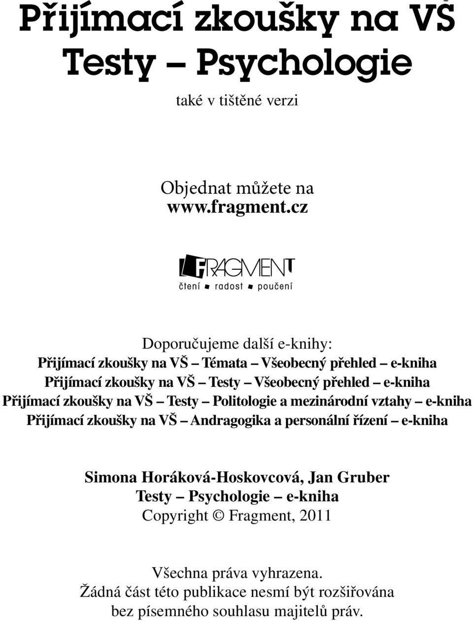 Přijímací zkoušky na VŠ Testy Politologie a mezinárodní vztahy e-kniha Přijímací zkoušky na VŠ Andragogika a personální řízení e-kniha Simona