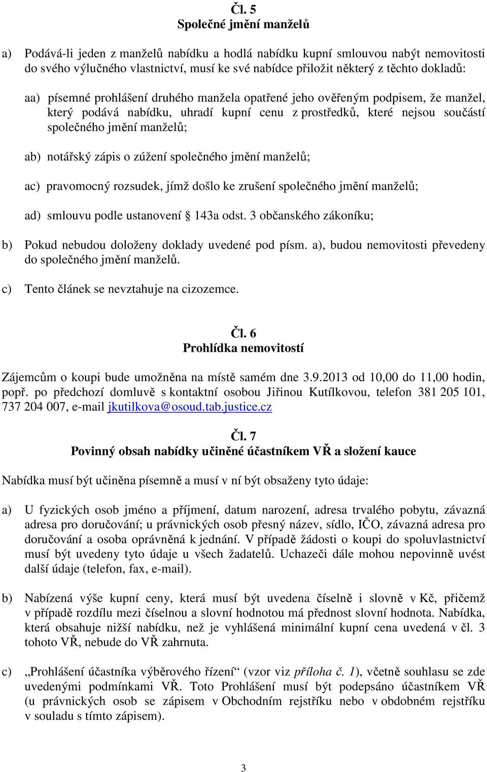 notářský zápis o zúžení společného jmění manželů; ac) pravomocný rozsudek, jímž došlo ke zrušení společného jmění manželů; ad) smlouvu podle ustanovení 143a odst.