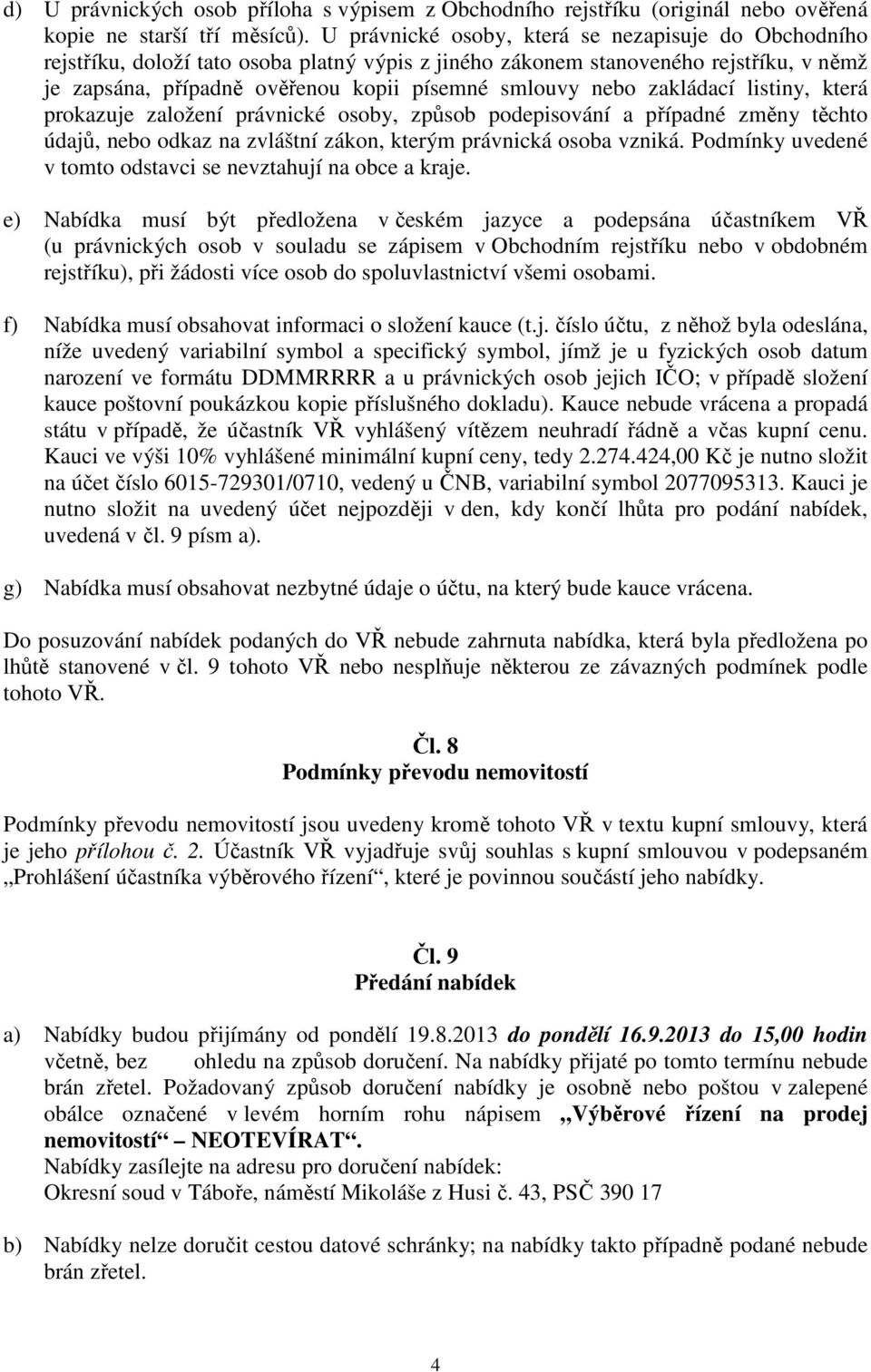 zakládací listiny, která prokazuje založení právnické osoby, způsob podepisování a případné změny těchto údajů, nebo odkaz na zvláštní zákon, kterým právnická osoba vzniká.