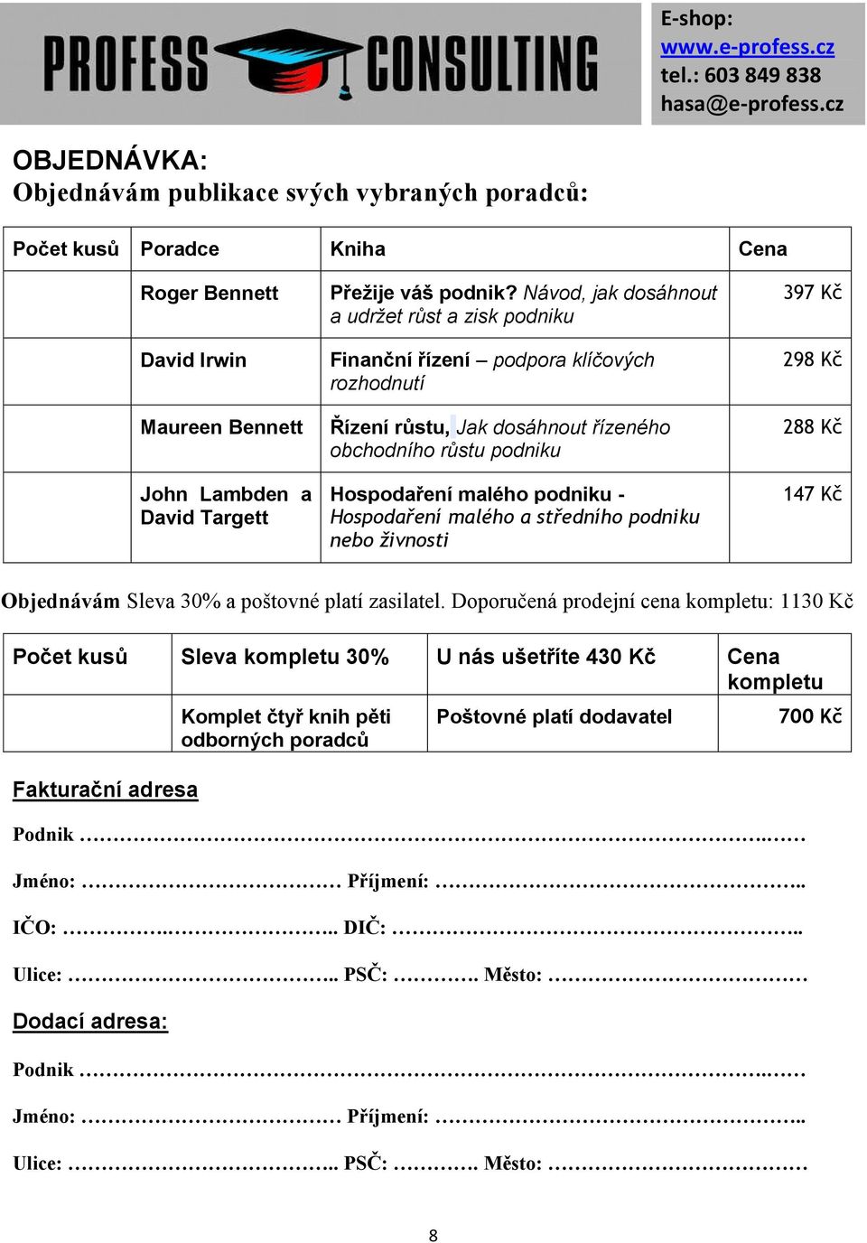 malého a středního podniku nebo živnosti 397 Kč 298 Kč 288 Kč 147 Kč Objednávám Sleva 30% a poštovné platí zasilatel.