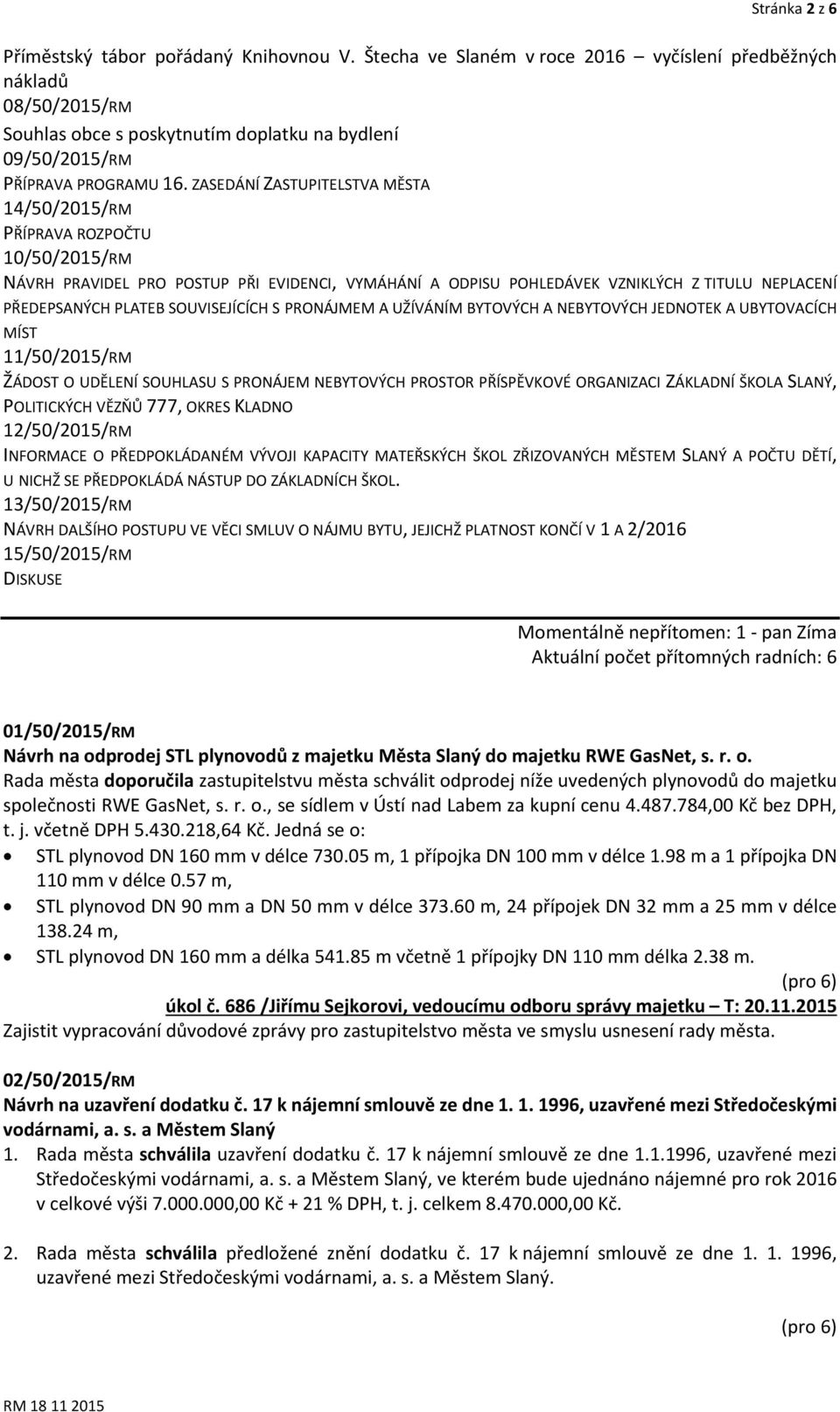 ZASEDÁNÍ ZASTUPITELSTVA MĚSTA 14/50/2015/RM PŘÍPRAVA ROZPOČTU 10/50/2015/RM NÁVRH PRAVIDEL PRO POSTUP PŘI EVIDENCI, VYMÁHÁNÍ A ODPISU POHLEDÁVEK VZNIKLÝCH Z TITULU NEPLACENÍ PŘEDEPSANÝCH PLATEB