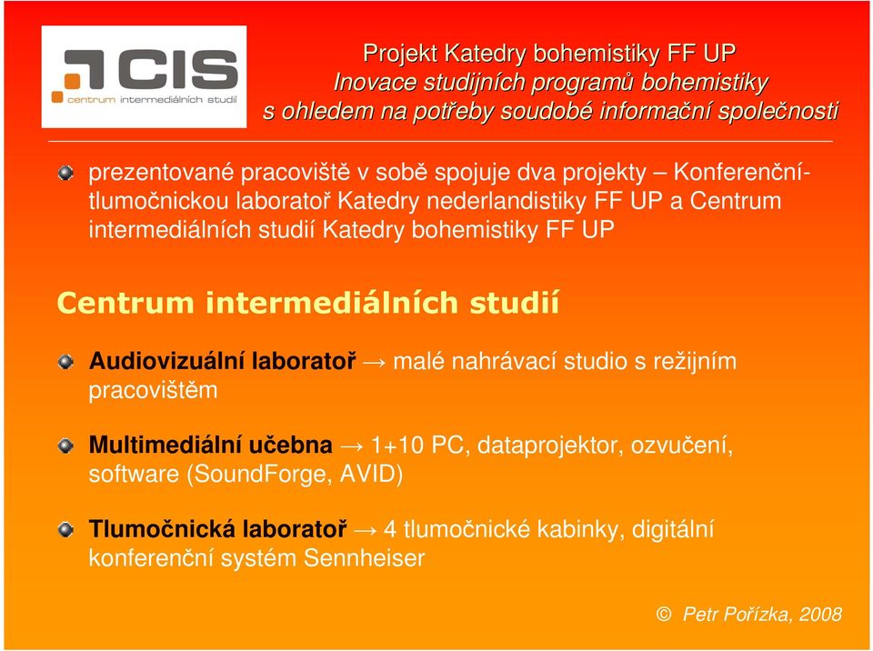 Katedry bohemistiky FF UP Centrum intermediálních studií Audiovizuální laboratoř malé nahrávací studio s režijním pracovištěm Multimediální