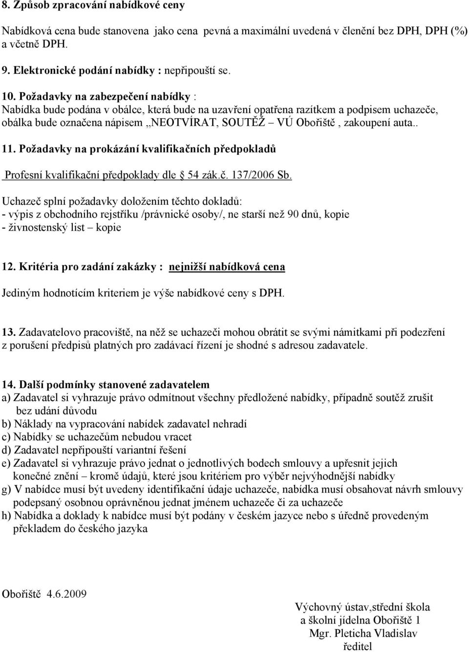 auta.. 11. Požadavky na prokázání kvalifikačních předpokladů Profesní kvalifikační předpoklady dle 54 zák.č. 137/2006 Sb.