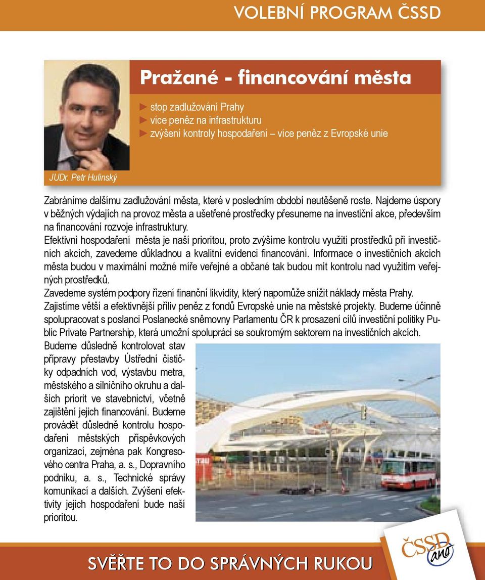 Najdeme úspory v běžných výdajích na provoz města a ušetřené prostředky přesuneme na investiční akce, především na financování rozvoje infrastruktury.