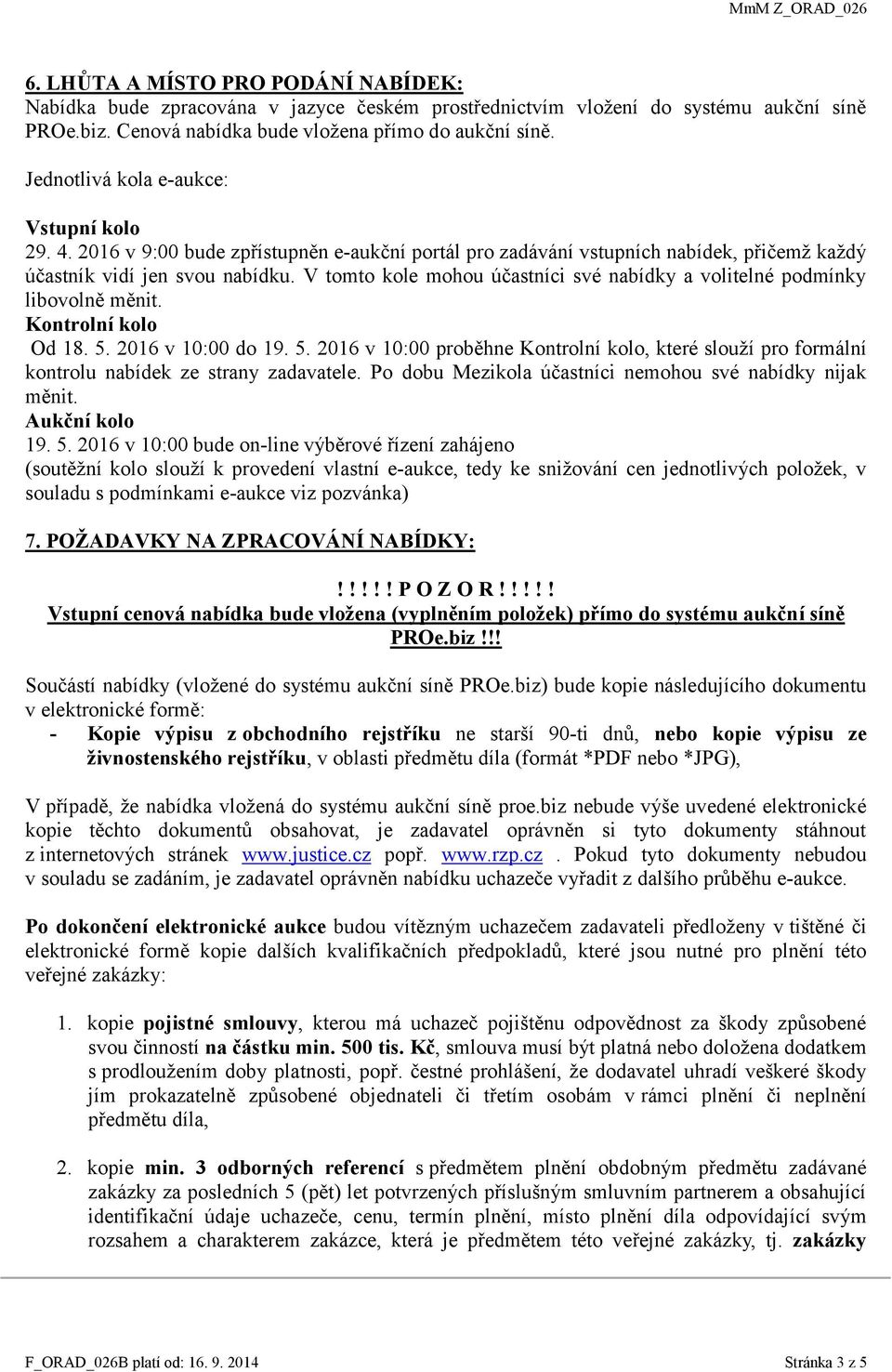 V tomto kole mohou účastníci své nabídky a volitelné podmínky libovolně měnit. Kontrolní kolo Od 18. 5.