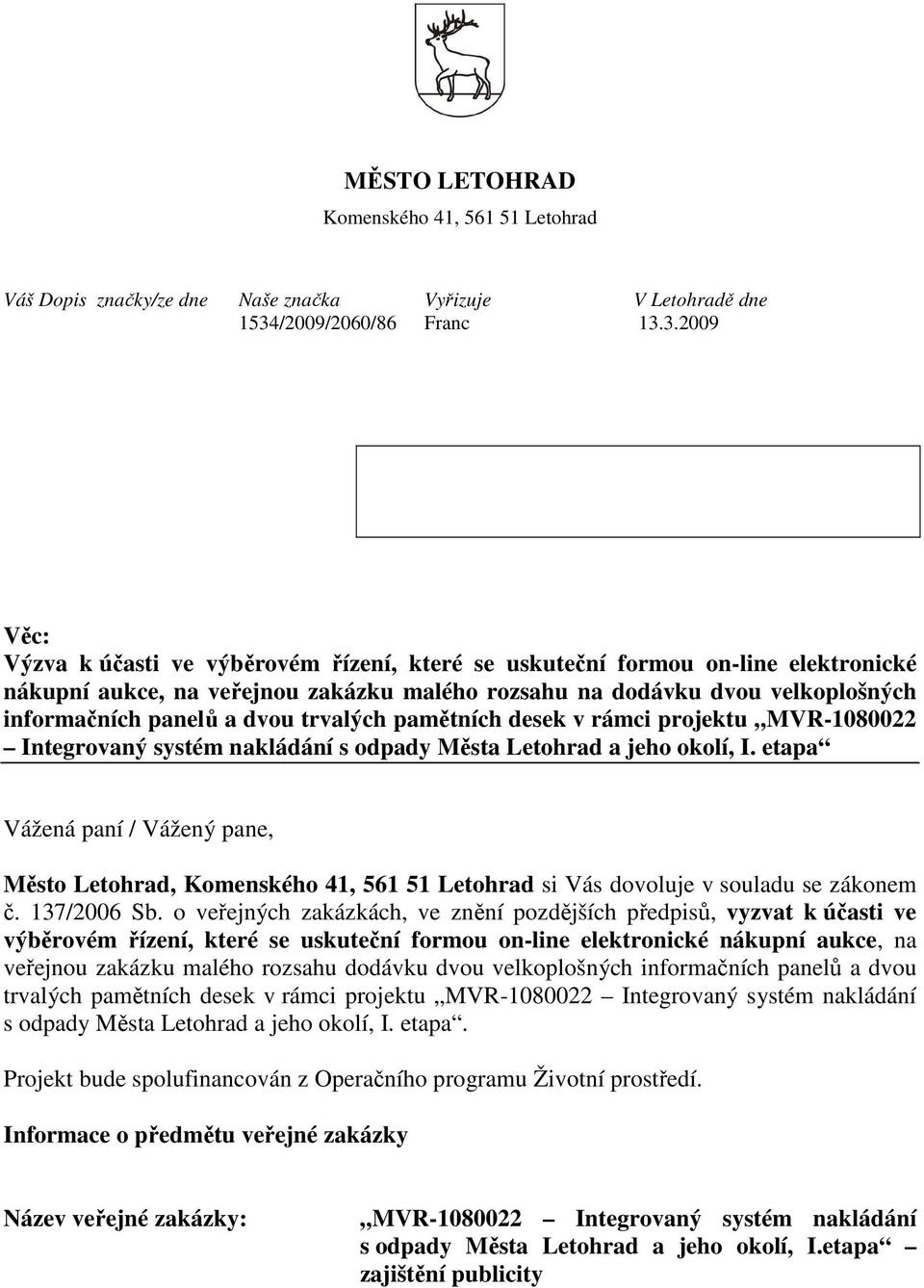 3.2009 Věc: Výzva k účasti ve výběrovém řízení, které se uskuteční formou on-line elektronické nákupní aukce, na veřejnou zakázku malého rozsahu na dodávku dvou velkoplošných informačních panelů a