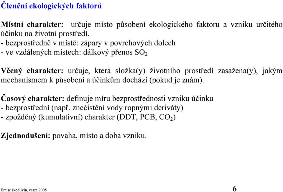 prostředí zasažena(y), jakým mechanismem k působení a účinkům dochází (pokud je znám).