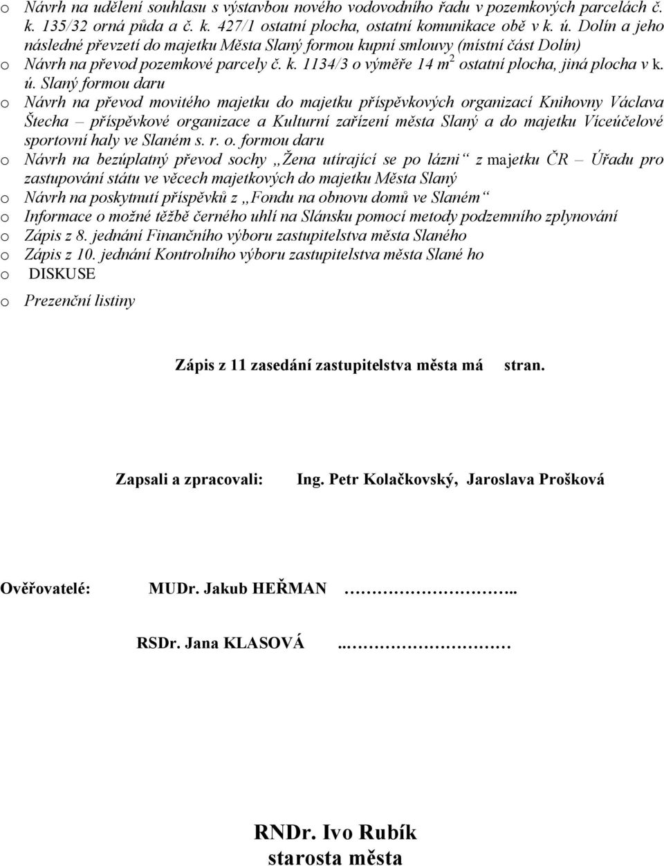 Slaný formou daru o Návrh na převod movitého majetku do majetku příspěvkových organizací Knihovny Václava Štecha příspěvkové organizace a Kulturní zařízení města Slaný a do majetku Víceúčelové